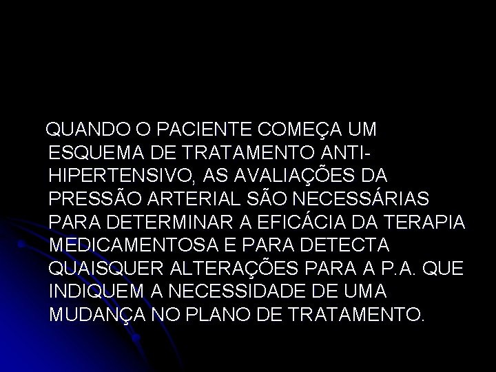 QUANDO O PACIENTE COMEÇA UM ESQUEMA DE TRATAMENTO ANTIHIPERTENSIVO, AS AVALIAÇÕES DA PRESSÃO ARTERIAL