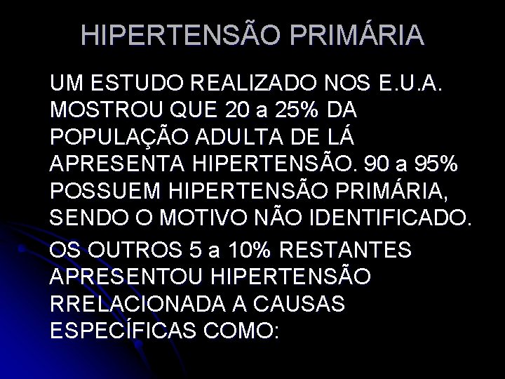 HIPERTENSÃO PRIMÁRIA UM ESTUDO REALIZADO NOS E. U. A. MOSTROU QUE 20 a 25%