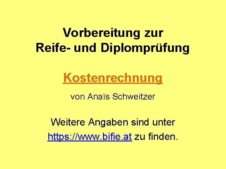 Vorbereitung zur Reife- und Diplomprüfung Kostenrechnung von Anaïs Schweitzer Weitere Angaben sind unter https: