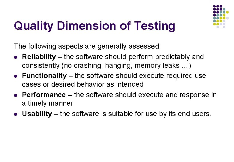 Quality Dimension of Testing The following aspects are generally assessed l Reliability – the Quality Dimension of Testing The following aspects are generally assessed l Reliability – the