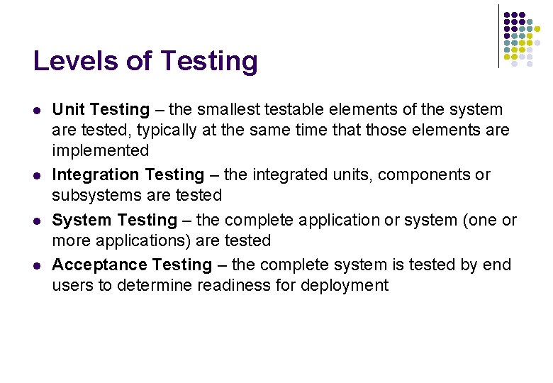 Levels of Testing l l Unit Testing – the smallest testable elements of the Levels of Testing l l Unit Testing – the smallest testable elements of the