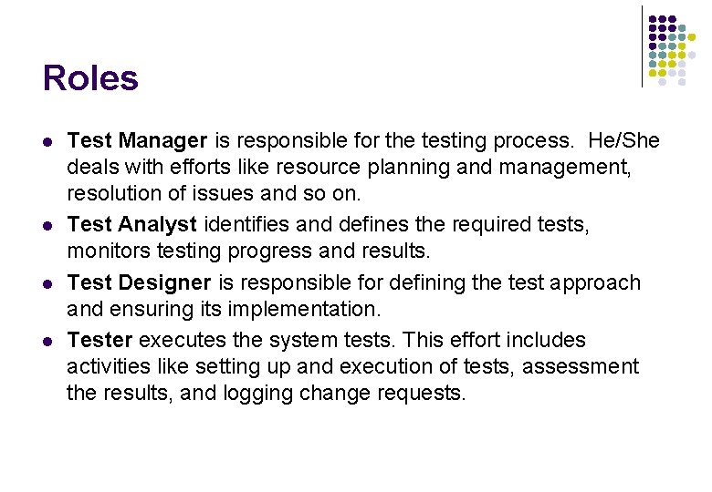 Roles l l Test Manager is responsible for the testing process. He/She deals with Roles l l Test Manager is responsible for the testing process. He/She deals with