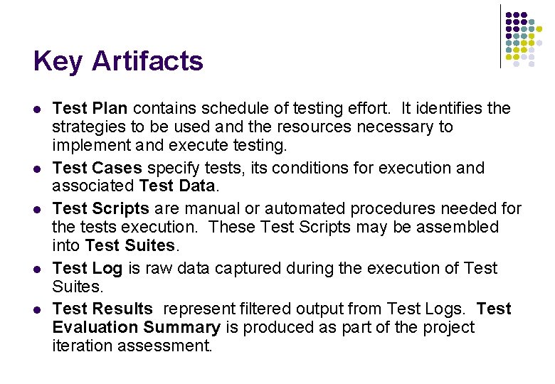 Key Artifacts l l l Test Plan contains schedule of testing effort. It identifies Key Artifacts l l l Test Plan contains schedule of testing effort. It identifies