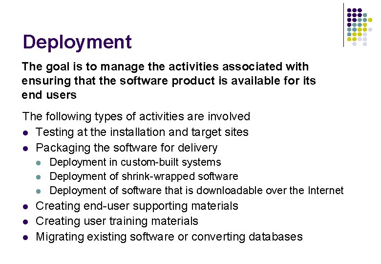 Deployment The goal is to manage the activities associated with ensuring that the software Deployment The goal is to manage the activities associated with ensuring that the software