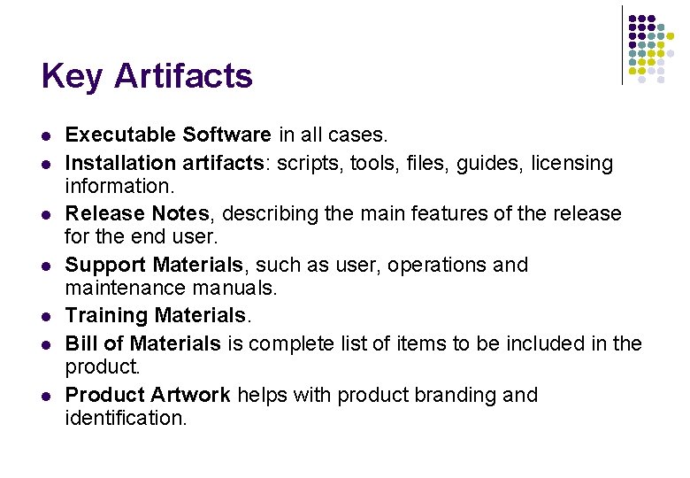 Key Artifacts l l l l Executable Software in all cases. Installation artifacts: scripts, Key Artifacts l l l l Executable Software in all cases. Installation artifacts: scripts,
