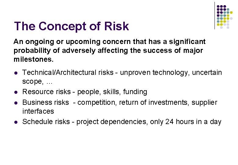 The Concept of Risk An ongoing or upcoming concern that has a significant probability The Concept of Risk An ongoing or upcoming concern that has a significant probability