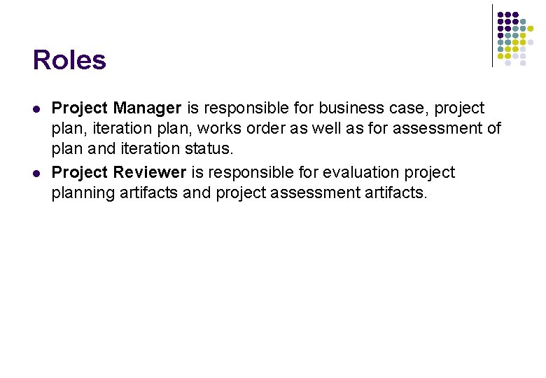 Roles l l Project Manager is responsible for business case, project plan, iteration plan, Roles l l Project Manager is responsible for business case, project plan, iteration plan,
