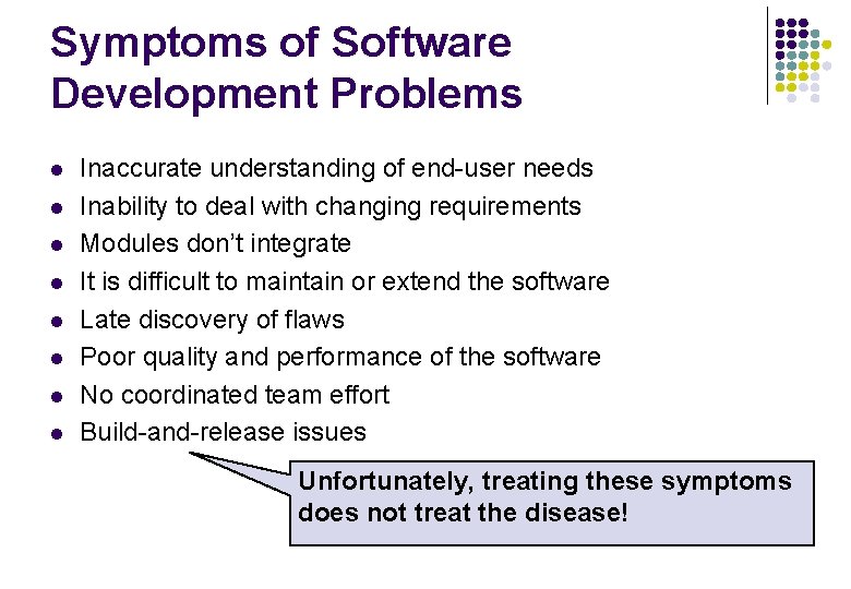 Symptoms of Software Development Problems l l l l Inaccurate understanding of end-user needs Symptoms of Software Development Problems l l l l Inaccurate understanding of end-user needs