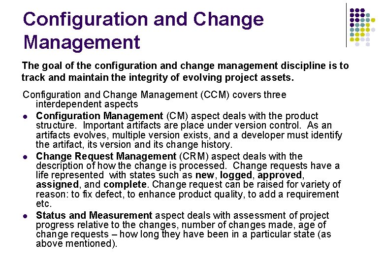Configuration and Change Management The goal of the configuration and change management discipline is Configuration and Change Management The goal of the configuration and change management discipline is