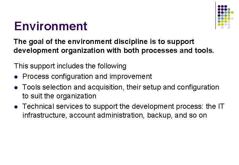 Environment The goal of the environment discipline is to support development organization with both Environment The goal of the environment discipline is to support development organization with both