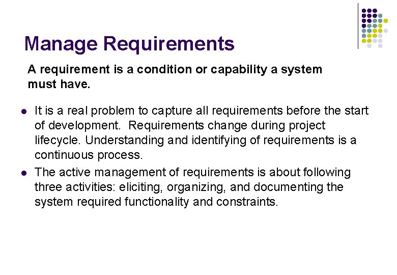 Manage Requirements A requirement is a condition or capability a system must have. l Manage Requirements A requirement is a condition or capability a system must have. l
