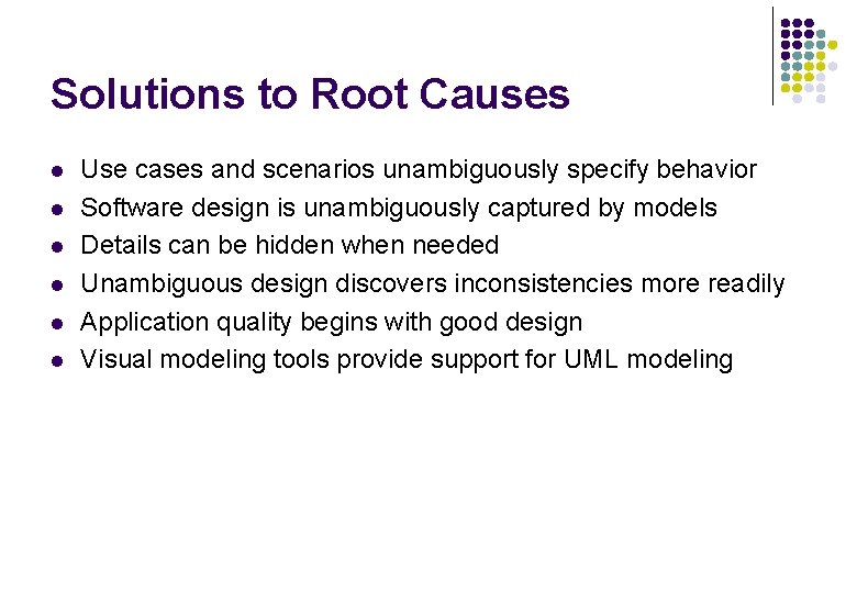 Solutions to Root Causes l l l Use cases and scenarios unambiguously specify behavior Solutions to Root Causes l l l Use cases and scenarios unambiguously specify behavior