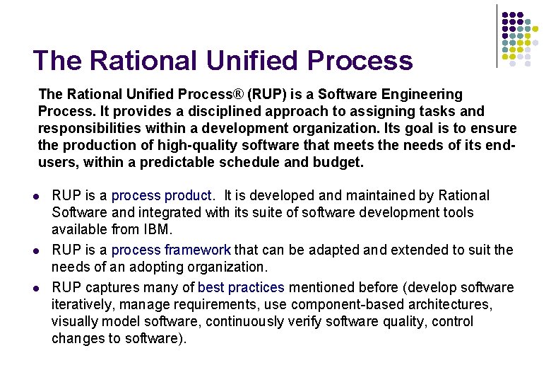 The Rational Unified Process® (RUP) is a Software Engineering Process. It provides a disciplined The Rational Unified Process® (RUP) is a Software Engineering Process. It provides a disciplined