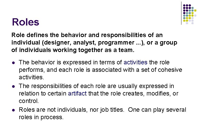 Roles Role defines the behavior and responsibilities of an individual (designer, analyst, programmer. . Roles Role defines the behavior and responsibilities of an individual (designer, analyst, programmer. .