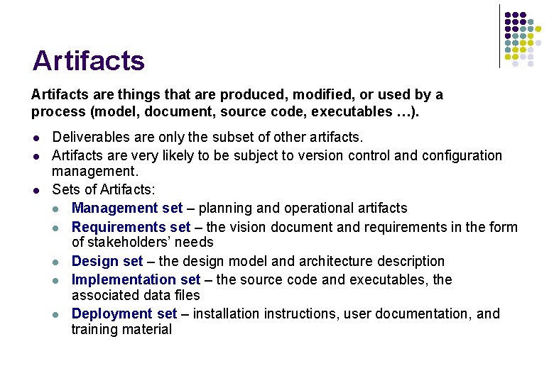 Artifacts are things that are produced, modified, or used by a process (model, document, Artifacts are things that are produced, modified, or used by a process (model, document,