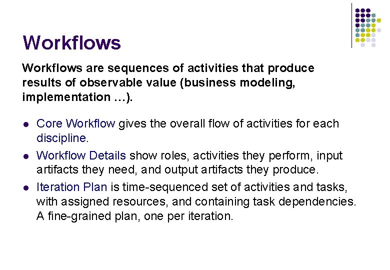 Workflows are sequences of activities that produce results of observable value (business modeling, implementation Workflows are sequences of activities that produce results of observable value (business modeling, implementation