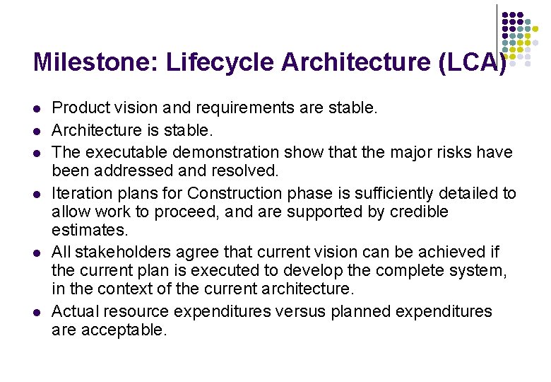 Milestone: Lifecycle Architecture (LCA) l l l Product vision and requirements are stable. Architecture Milestone: Lifecycle Architecture (LCA) l l l Product vision and requirements are stable. Architecture