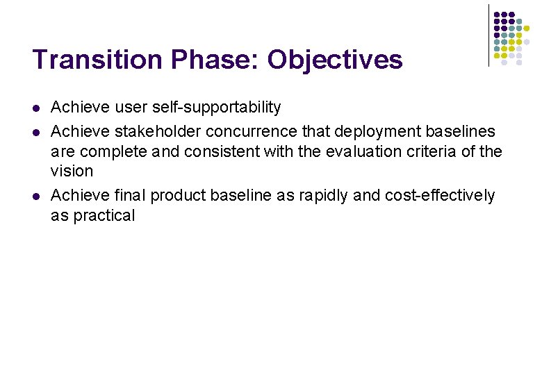 Transition Phase: Objectives l l l Achieve user self-supportability Achieve stakeholder concurrence that deployment Transition Phase: Objectives l l l Achieve user self-supportability Achieve stakeholder concurrence that deployment
