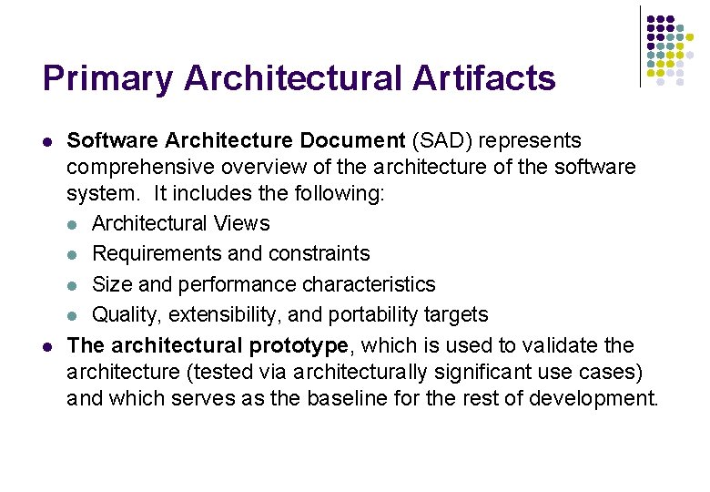 Primary Architectural Artifacts l l Software Architecture Document (SAD) represents comprehensive overview of the Primary Architectural Artifacts l l Software Architecture Document (SAD) represents comprehensive overview of the