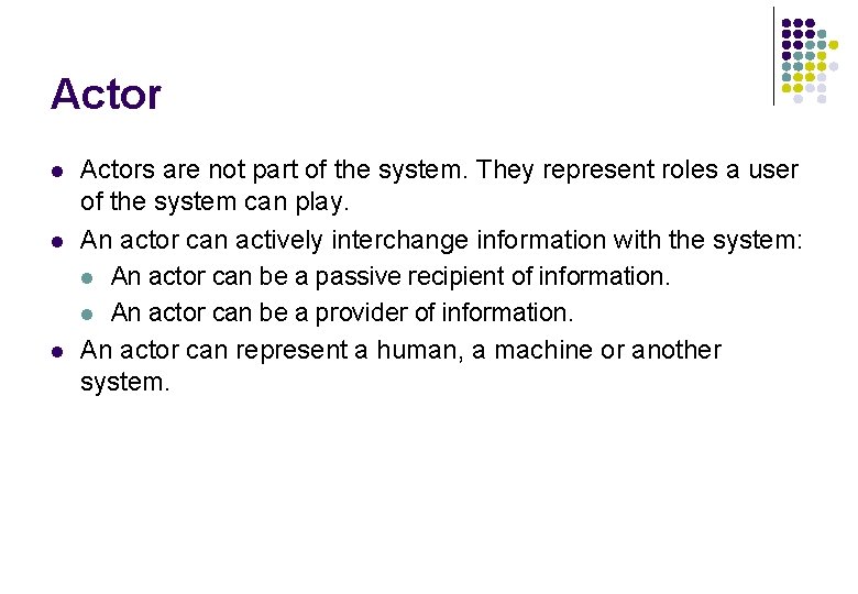 Actor l l l Actors are not part of the system. They represent roles Actor l l l Actors are not part of the system. They represent roles