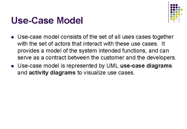 Use-Case Model l l Use-case model consists of the set of all uses cases Use-Case Model l l Use-case model consists of the set of all uses cases