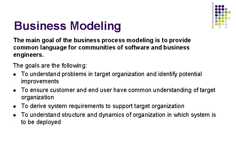 Business Modeling The main goal of the business process modeling is to provide common Business Modeling The main goal of the business process modeling is to provide common