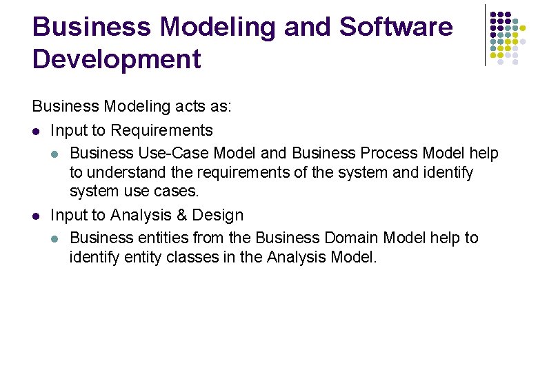 Business Modeling and Software Development Business Modeling acts as: l Input to Requirements l Business Modeling and Software Development Business Modeling acts as: l Input to Requirements l
