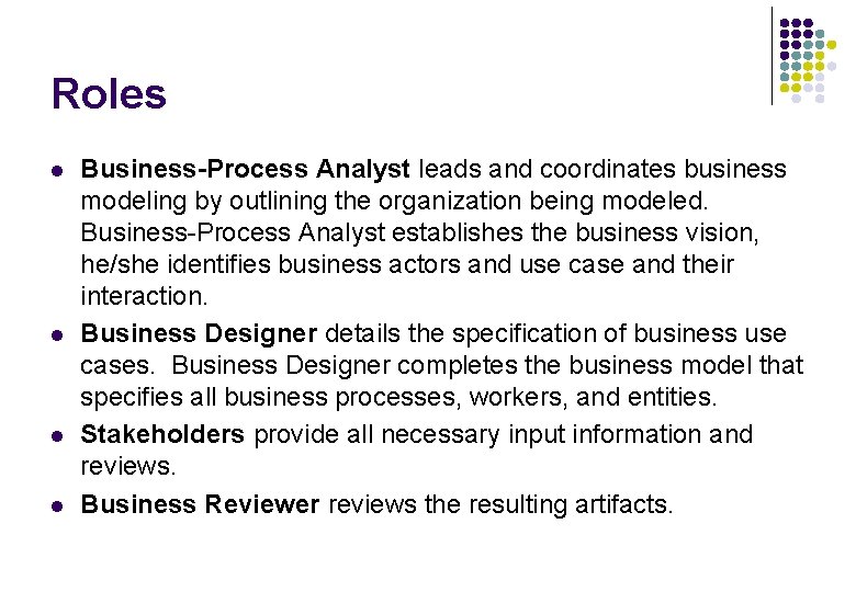 Roles l l Business-Process Analyst leads and coordinates business modeling by outlining the organization Roles l l Business-Process Analyst leads and coordinates business modeling by outlining the organization