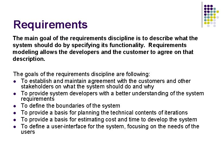 Requirements The main goal of the requirements discipline is to describe what the system Requirements The main goal of the requirements discipline is to describe what the system