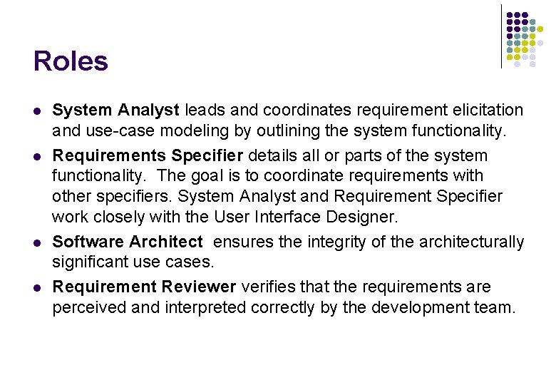 Roles l l System Analyst leads and coordinates requirement elicitation and use-case modeling by Roles l l System Analyst leads and coordinates requirement elicitation and use-case modeling by