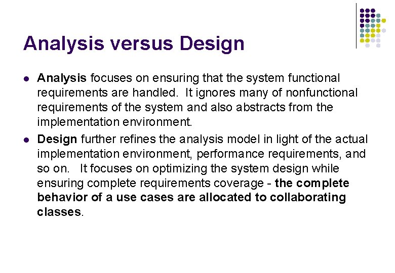 Analysis versus Design l l Analysis focuses on ensuring that the system functional requirements Analysis versus Design l l Analysis focuses on ensuring that the system functional requirements