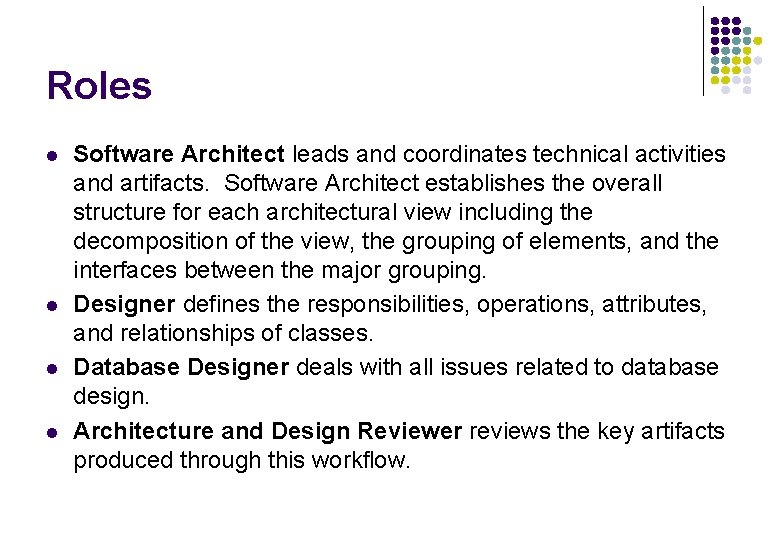 Roles l l Software Architect leads and coordinates technical activities and artifacts. Software Architect Roles l l Software Architect leads and coordinates technical activities and artifacts. Software Architect
