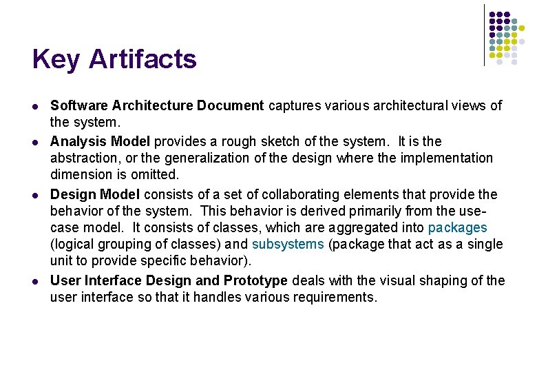 Key Artifacts l l Software Architecture Document captures various architectural views of the system. Key Artifacts l l Software Architecture Document captures various architectural views of the system.