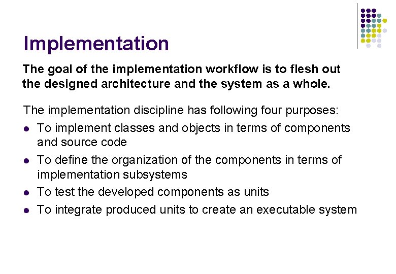 Implementation The goal of the implementation workflow is to flesh out the designed architecture Implementation The goal of the implementation workflow is to flesh out the designed architecture