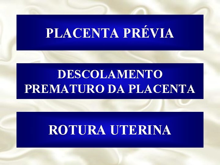 PLACENTA PRÉVIA DESCOLAMENTO PREMATURO DA PLACENTA ROTURA UTERINA 