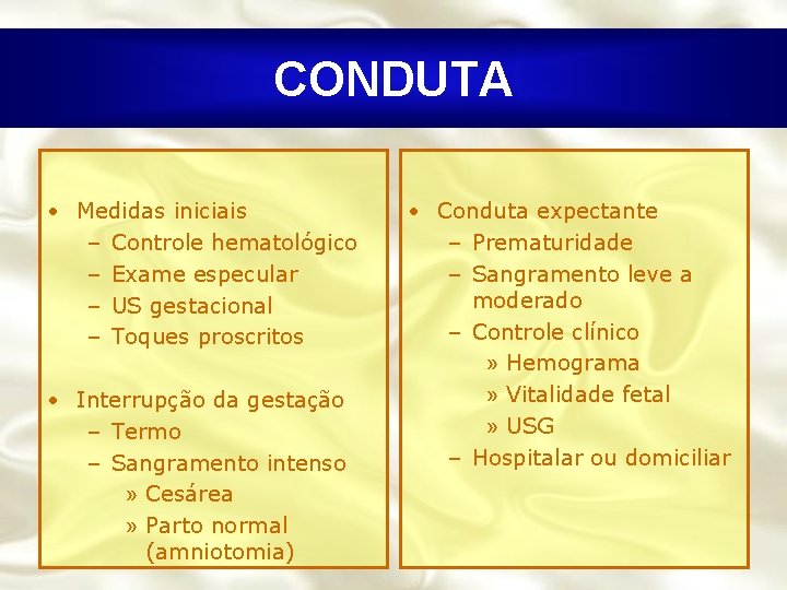 CONDUTA • Medidas iniciais – Controle hematológico – Exame especular – US gestacional –