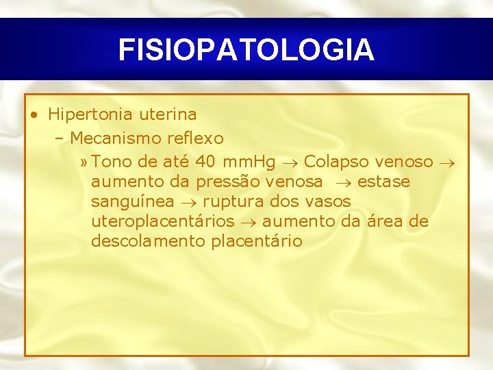 FISIOPATOLOGIA • Hipertonia uterina – Mecanismo reflexo » Tono de até 40 mm. Hg