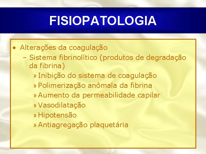 FISIOPATOLOGIA • Alterações da coagulação – Sistema fibrinolítico (produtos de degradação da fibrina) »
