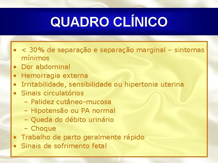 QUADRO CLÍNICO • < 30% de separação marginal – sintomas mínimos • Dor abdominal