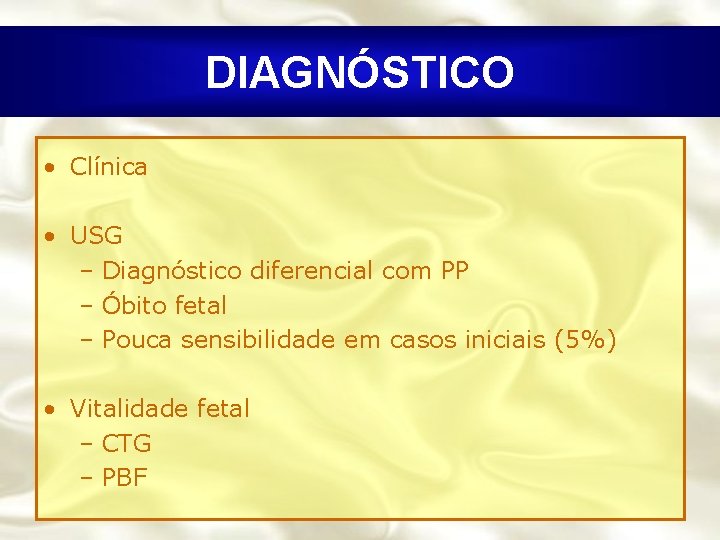 DIAGNÓSTICO • Clínica • USG – Diagnóstico diferencial com PP – Óbito fetal –