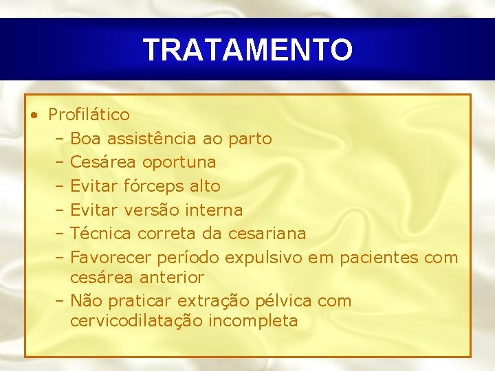 TRATAMENTO • Profilático – Boa assistência ao parto – Cesárea oportuna – Evitar fórceps