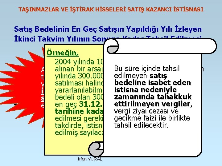 TAŞINMAZLAR VE İŞTİRAK HİSSELERİ SATIŞ KAZANCI İSTİSNASI Satış Bedelinin En Geç Satışın Yapıldığı Yılı