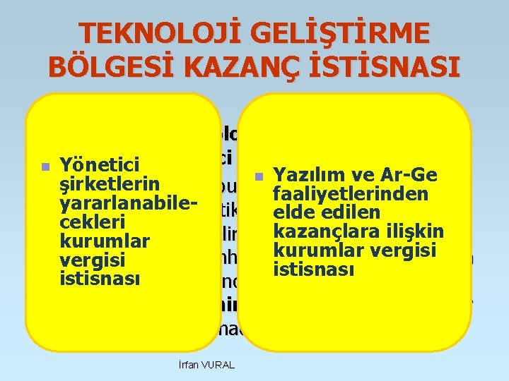 TEKNOLOJİ GELİŞTİRME BÖLGESİ KAZANÇ İSTİSNASI 4691 sayılı Teknoloji Geliştirme Bölgeleri Kanunu’nun geçici 2. maddesine