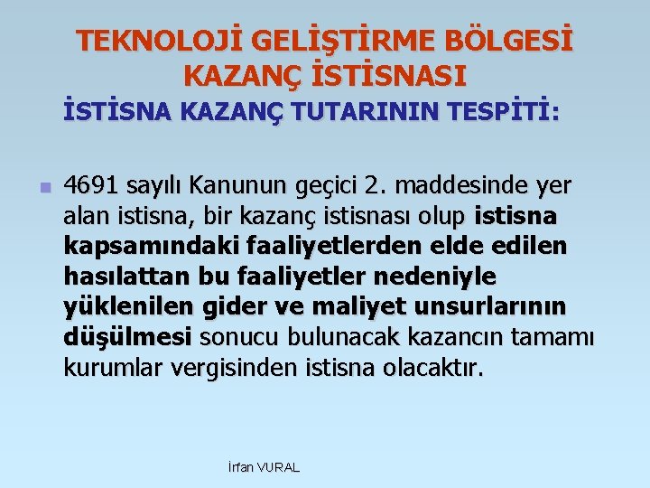 TEKNOLOJİ GELİŞTİRME BÖLGESİ KAZANÇ İSTİSNASI İSTİSNA KAZANÇ TUTARININ TESPİTİ: n 4691 sayılı Kanunun geçici