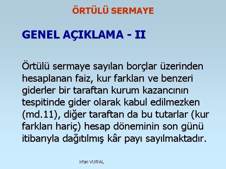 ÖRTÜLÜ SERMAYE GENEL AÇIKLAMA - II Örtülü sermaye sayılan borçlar üzerinden hesaplanan faiz, kur