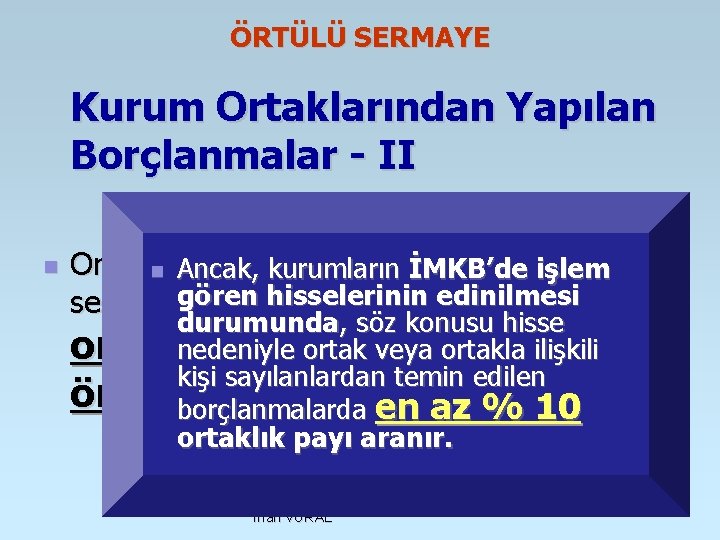 ÖRTÜLÜ SERMAYE Kurum Ortaklarından Yapılan Borçlanmalar - II n Ortaklardan temin edilen borçların örtülü