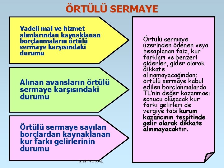 ÖRTÜLÜ SERMAYE Vadeli mal ve hizmet alımlarından kaynaklanan borçlanmaların örtülü sermaye karşısındaki durumu Alınan