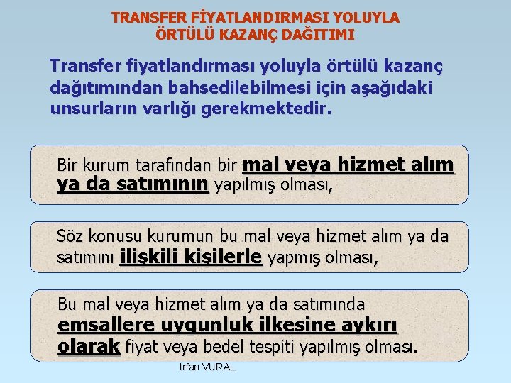 TRANSFER FİYATLANDIRMASI YOLUYLA ÖRTÜLÜ KAZANÇ DAĞITIMI Transfer fiyatlandırması yoluyla örtülü kazanç dağıtımından bahsedilebilmesi için