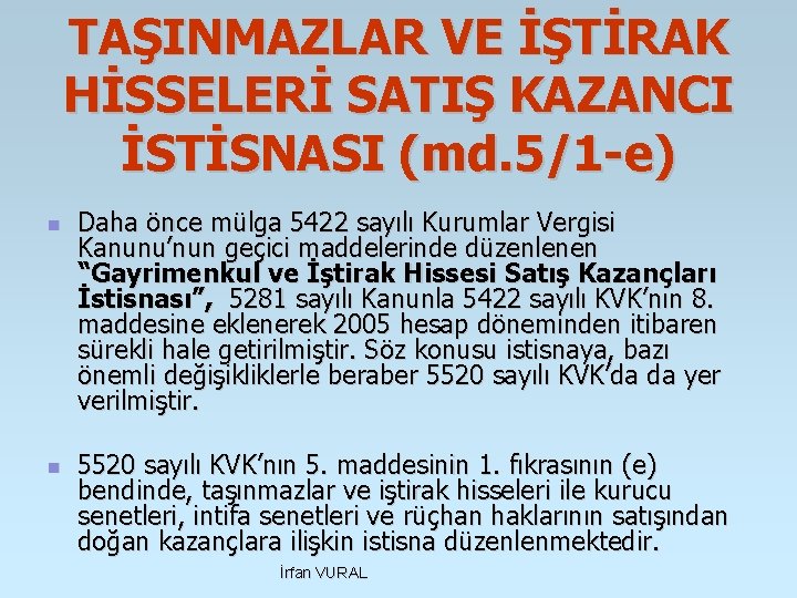 TAŞINMAZLAR VE İŞTİRAK HİSSELERİ SATIŞ KAZANCI İSTİSNASI (md. 5/1 -e) n n Daha önce