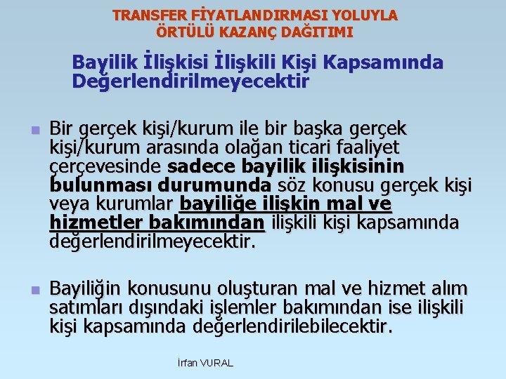 TRANSFER FİYATLANDIRMASI YOLUYLA ÖRTÜLÜ KAZANÇ DAĞITIMI Bayilik İlişkisi İlişkili Kişi Kapsamında Değerlendirilmeyecektir n n